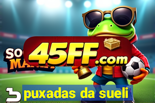 puxadas da sueli